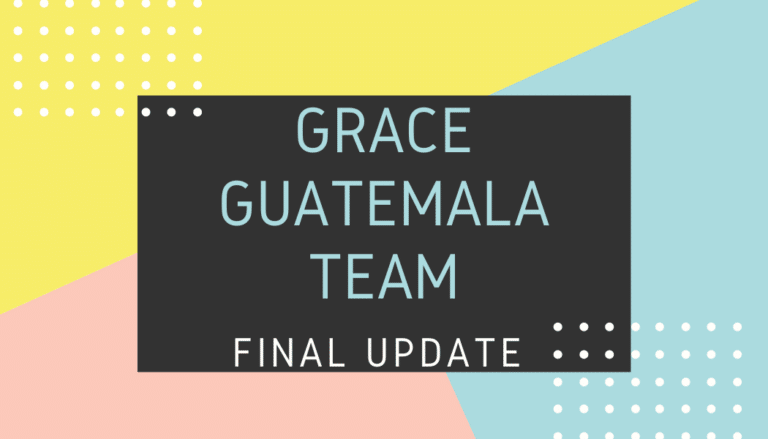 Grace Guatemala Team 2019 Final Update